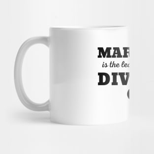 MARRIAGE IS THE LEADING CAUSE OF DIVORCE Mug